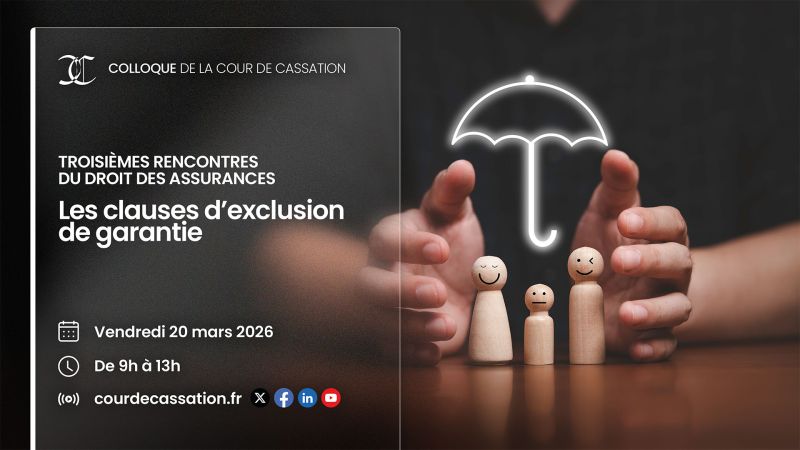 Colloque : “Les clauses d’exclusion de garantie” Troisièmes Rencontres du droit des assurances 20 mars 2026 - Cour de cassation, Paris